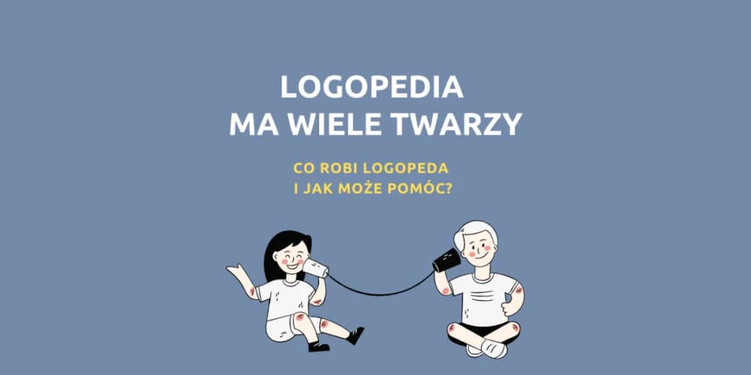 Czym zajmuje się logopeda i jak może poprawić twoją mowę