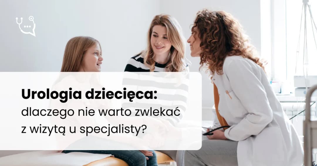 Urolog dziecięcy od czego jest i jakie problemy zdrowotne leczy