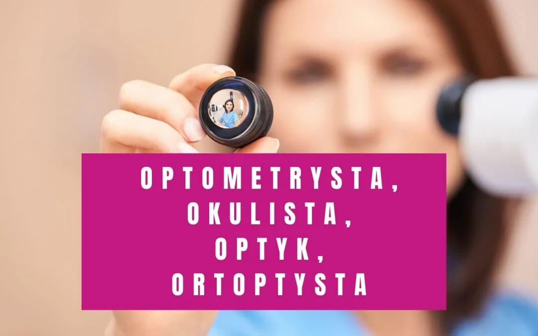 Okulista czy optometrysta: poznaj kluczowe różnice i wybierz mądrze